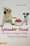 Gesunder Hund mit dem richtigen Futter: Für jedes Alter und bei Krankheiten: Trocken-, Nass-, und Rohfütterung (BARF)