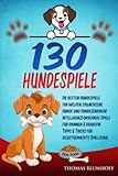 130 HUNDESPIELE: Die besten Hundespiele für Welpen, erwachsene Hunde und Hundesenioren!