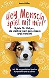 Hey Mensch, spiel mit mir! Spiele für Welpen, als starkes Team gemeinsam groß werden! Mit 84 ausgewählten Spielen für drinnen und draußen. Bonus: 15 Leckerli Rezepte für die gesunde Welpenbelohnung.