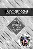 Hundesnacks - Das würden Hunde backen. 20 einfache schnelle Rezepte: Leckerlis selbst gemacht | Ich weiß was drin ist | Einfache Hundeleckerlis ... Hundekuchen Backbuch | ca. A5 Softcover-Buch