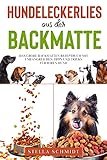 Hundeleckerlies aus der Backmatte: Das große Backmatten Rezeptbuch mit umfangreichen Tipps und Tricks für Ihren Hund